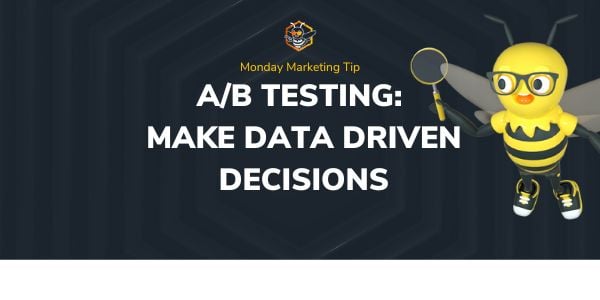 Monday Marketing Tip - A/B Testing: Make Data Driven Decisions